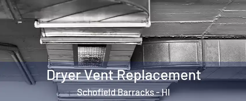  Dryer Vent Replacement Schofield Barracks - HI