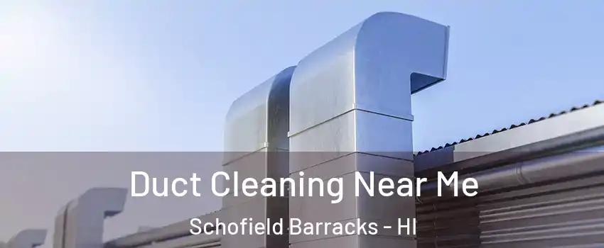  Duct Cleaning Near Me Schofield Barracks - HI