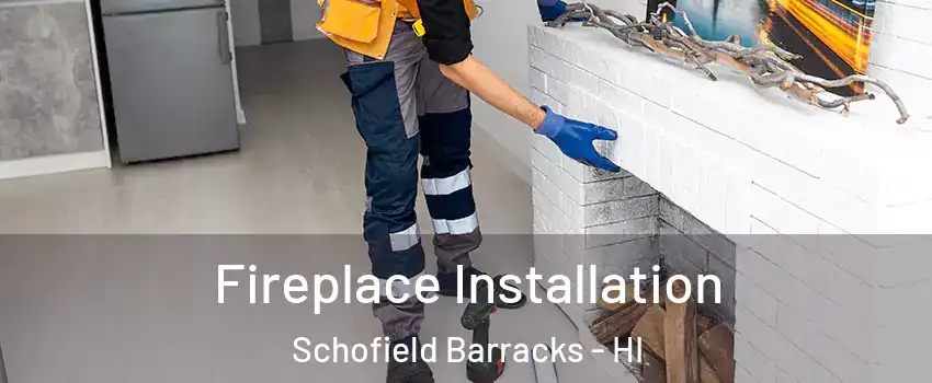  Fireplace Installation Schofield Barracks - HI