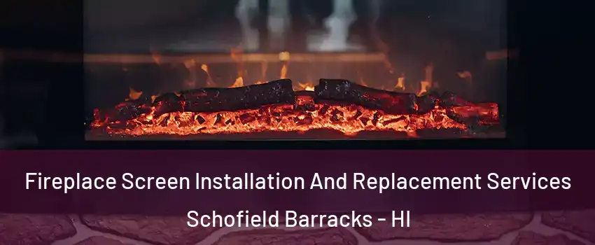  Fireplace Screen Installation And Replacement Services Schofield Barracks - HI