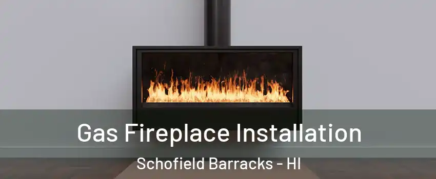  Gas Fireplace Installation Schofield Barracks - HI