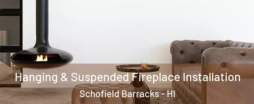  Hanging & Suspended Fireplace Installation Schofield Barracks - HI