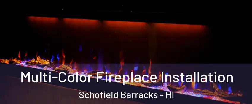  Multi-Color Fireplace Installation Schofield Barracks - HI