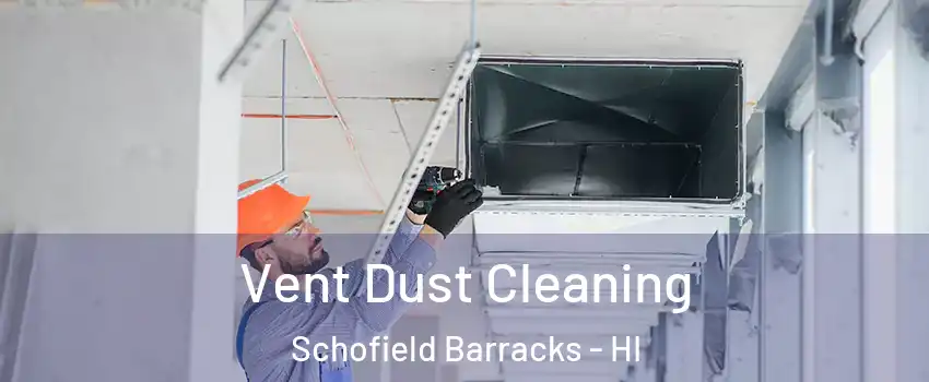  Vent Dust Cleaning Schofield Barracks - HI