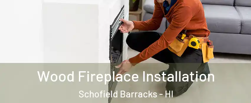  Wood Fireplace Installation Schofield Barracks - HI
